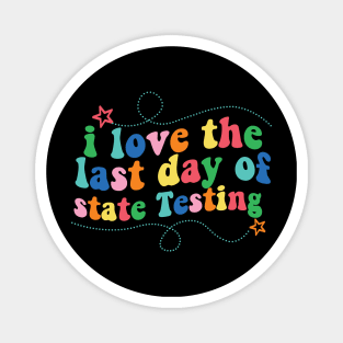 i love the last day of state Testing ,I Love State Testing Teacher School Test Day Magnet